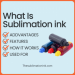 What Is Sublimation Ink And Used For (Properties/Disadvantages)