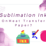 Can You Use Sublimation Ink on Heat Transfer Paper?